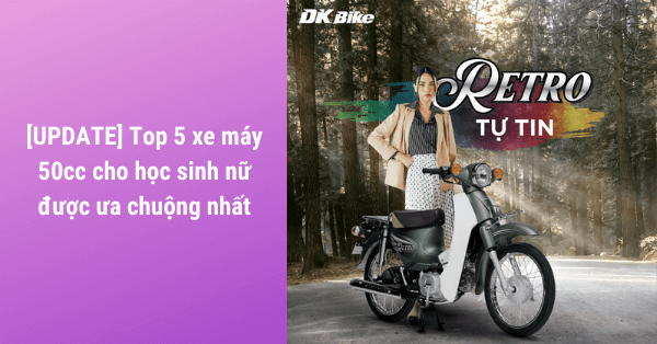 [UPDATE] Top 5 xe máy 50cc cho học sinh nữ được ưa chuộng nhất